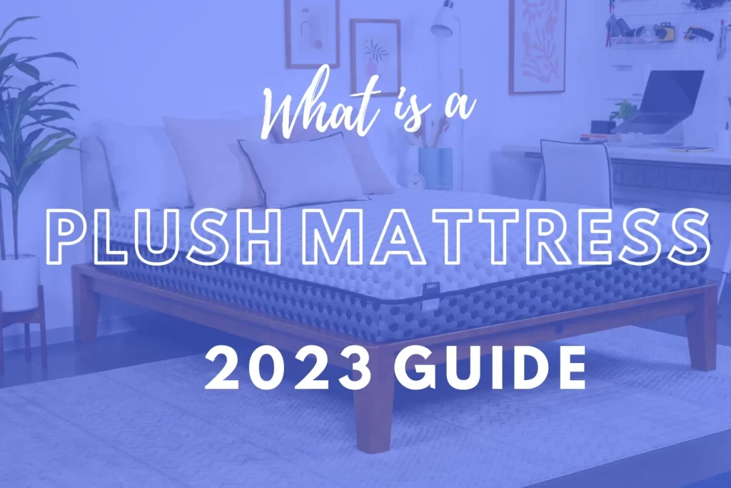 What is a Plush Mattress - 2023 Guide